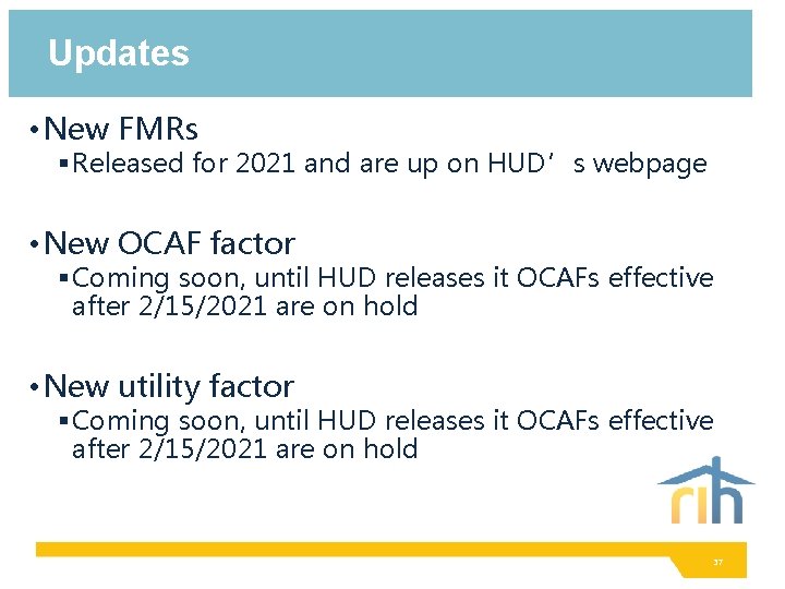 Updates • New FMRs § Released for 2021 and are up on HUD’s webpage