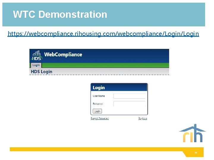 WTC Demonstration https: //webcompliance. rihousing. com/webcompliance/Login 39 