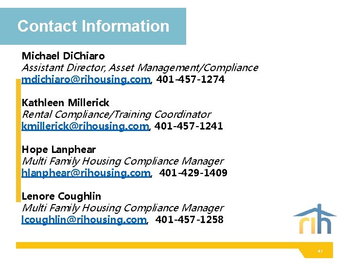 Contact Information Michael Di. Chiaro Assistant Director, Asset Management/Compliance mdichiaro@rihousing. com, 401 -457 -1274