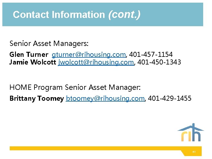 Contact Information (cont. ) Senior Asset Managers: Glen Turner gturner@rihousing. com, 401 -457 -1154