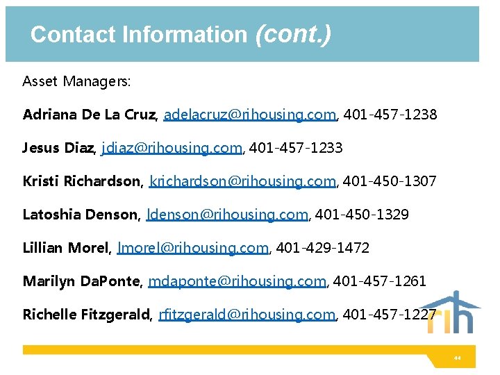 Contact Information (cont. ) Asset Managers: Adriana De La Cruz, adelacruz@rihousing. com, 401 -457