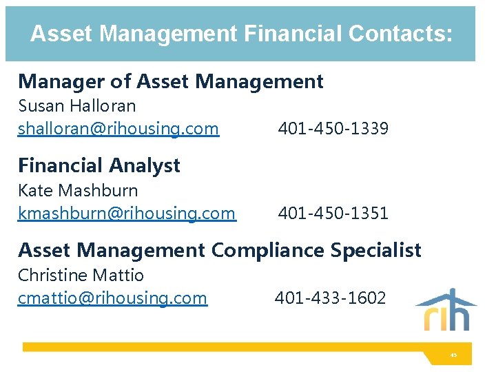 Asset Management Financial Contacts: Manager of Asset Management Susan Halloran shalloran@rihousing. com 401 -450