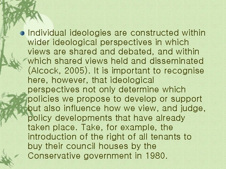 Individual ideologies are constructed within wider ideological perspectives in which views are shared and