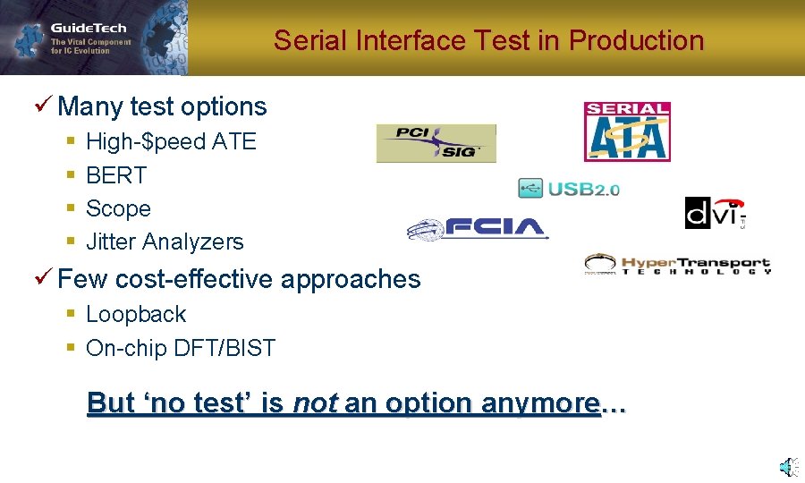 Serial Interface Test in Production ü Many test options § § High-$peed ATE BERT