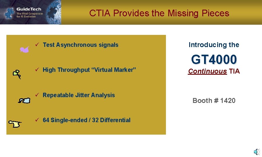 CTIA Provides the Missing Pieces ü Test Asynchronous signals ü High Throughput “Virtual Marker”