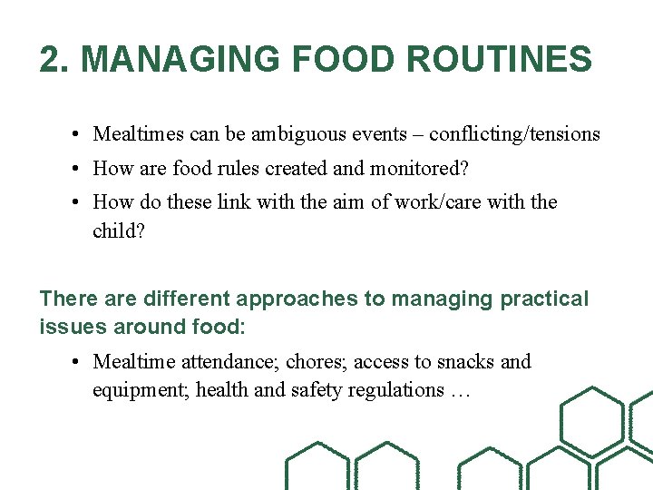 2. MANAGING FOOD ROUTINES • Mealtimes can be ambiguous events – conflicting/tensions • How