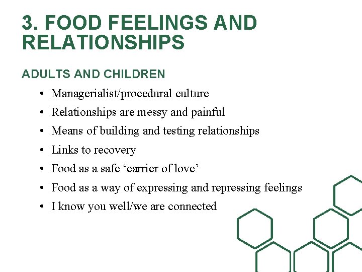 3. FOOD FEELINGS AND RELATIONSHIPS ADULTS AND CHILDREN • Managerialist/procedural culture • Relationships are