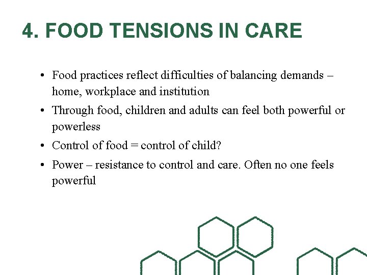 4. FOOD TENSIONS IN CARE • Food practices reflect difficulties of balancing demands –