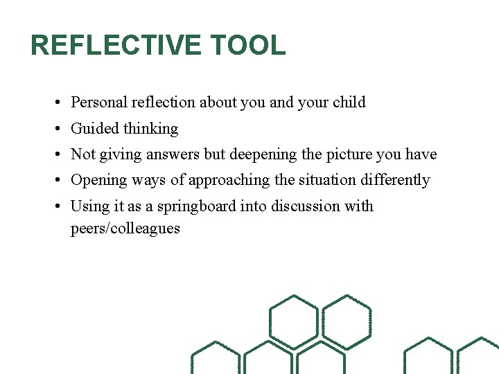 REFLECTIVE TOOL • Personal reflection about you and your child • Guided thinking •