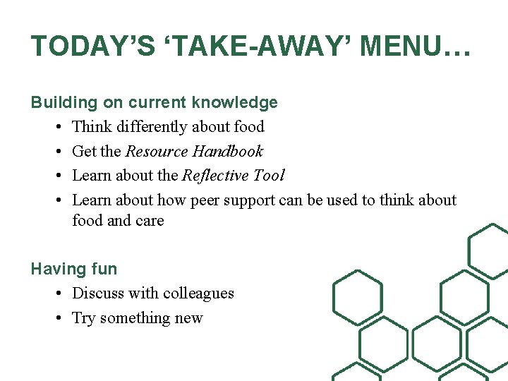 TODAY’S ‘TAKE-AWAY’ MENU… Building on current knowledge • Think differently about food • Get