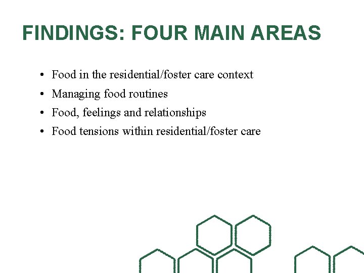 FINDINGS: FOUR MAIN AREAS • Food in the residential/foster care context • Managing food