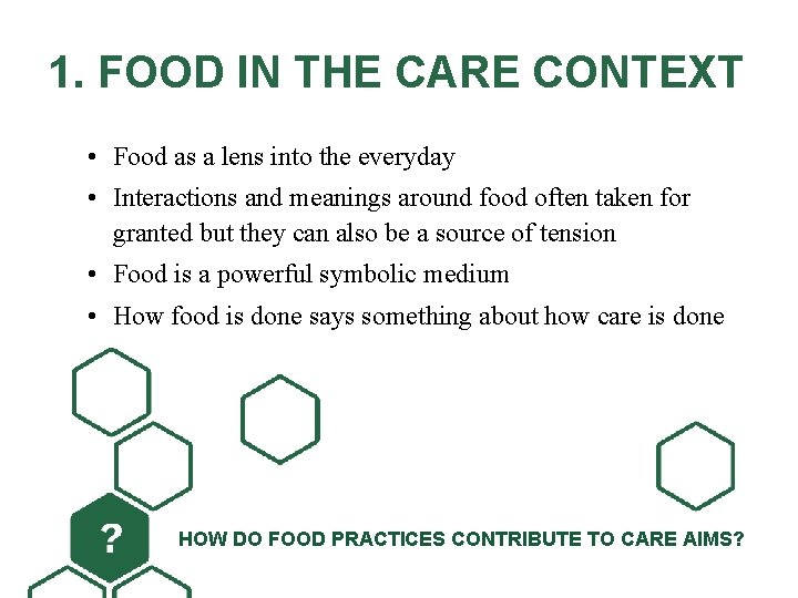 1. FOOD IN THE CARE CONTEXT • Food as a lens into the everyday