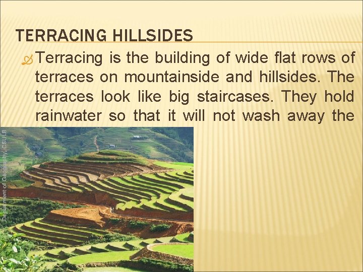 TERRACING HILLSIDES Terracing is the building of wide flat rows of terraces on mountainside