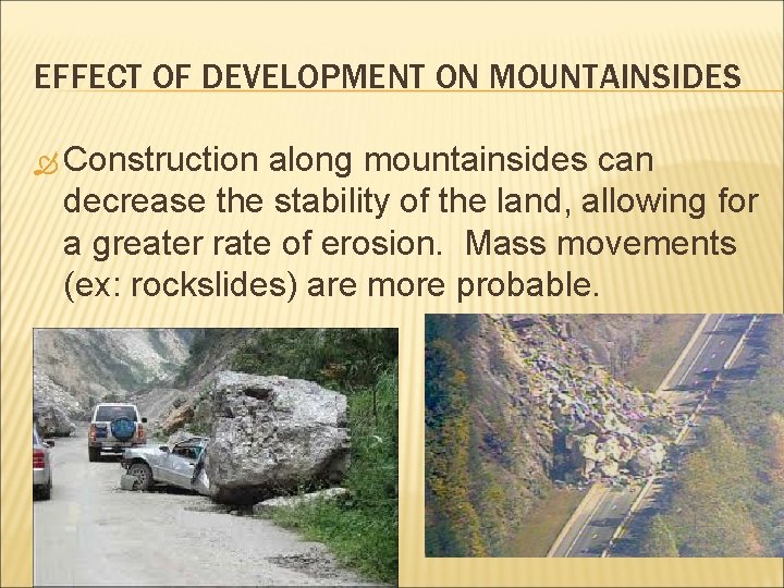 EFFECT OF DEVELOPMENT ON MOUNTAINSIDES Construction along mountainsides can decrease the stability of the