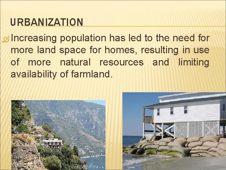 URBANIZATION Increasing population has led to the need for more land space for homes,