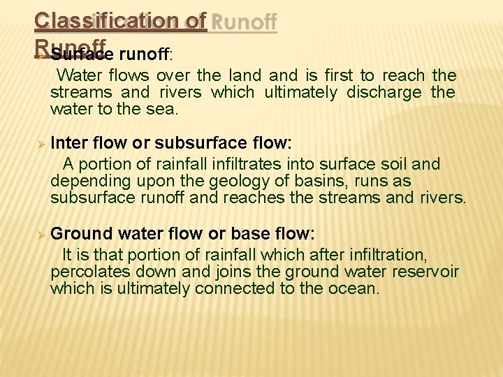 Classification of Runoff Surface runoff: Water flows over the land is first to reach