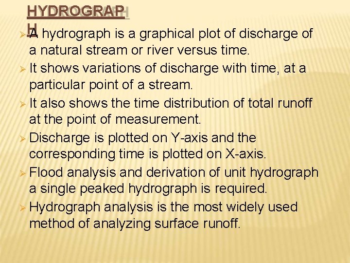 HYDROGRAP H A hydrograph is a graphical plot of discharge of a natural stream