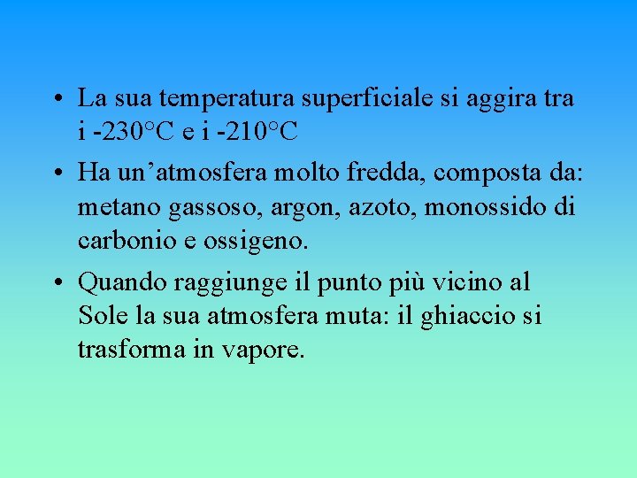  • La sua temperatura superficiale si aggira tra i -230°C e i -210°C