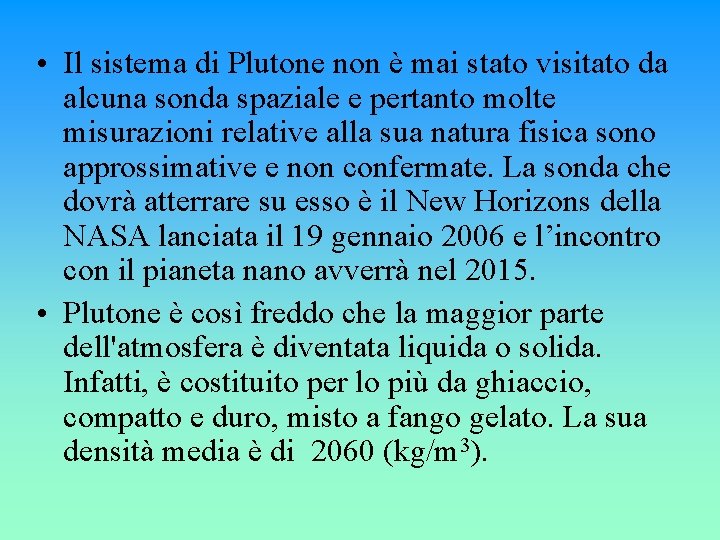  • Il sistema di Plutone non è mai stato visitato da alcuna sonda