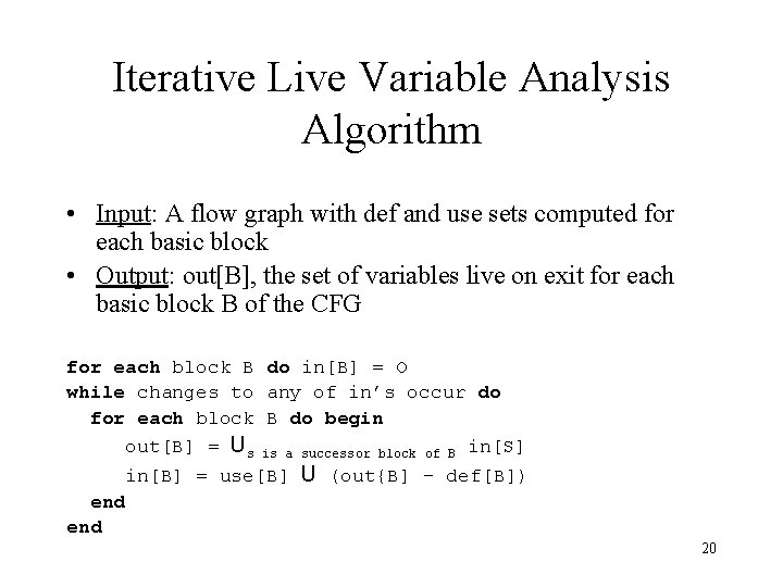 Iterative Live Variable Analysis Algorithm • Input: A flow graph with def and use