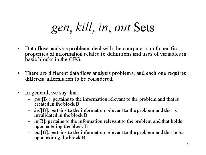 gen, kill, in, out Sets • Data flow analysis problems deal with the computation