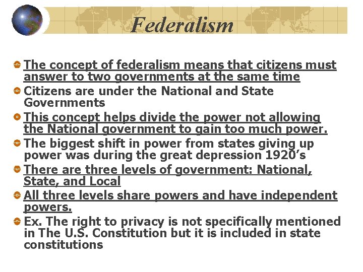 Federalism The concept of federalism means that citizens must answer to two governments at