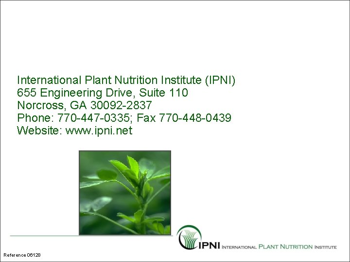 International Plant Nutrition Institute (IPNI) 655 Engineering Drive, Suite 110 Norcross, GA 30092 -2837