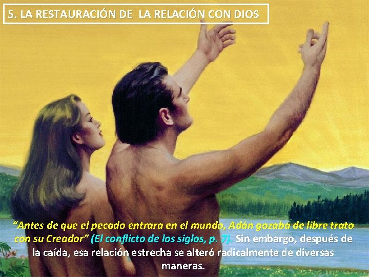 5. LA RESTAURACIÓN DE LA RELACIÓN CON DIOS “Antes de que el pecado entrara