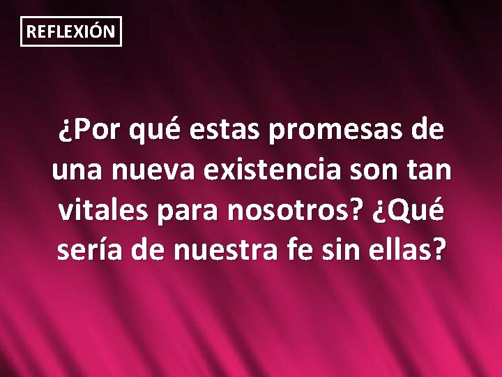 REFLEXIÓN ¿Por qué estas promesas de una nueva existencia son tan vitales para nosotros?