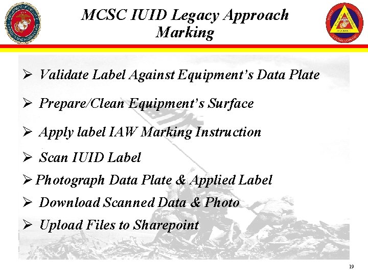 MCSC IUID Legacy Approach Marking Ø Validate Label Against Equipment’s Data Plate Ø Prepare/Clean