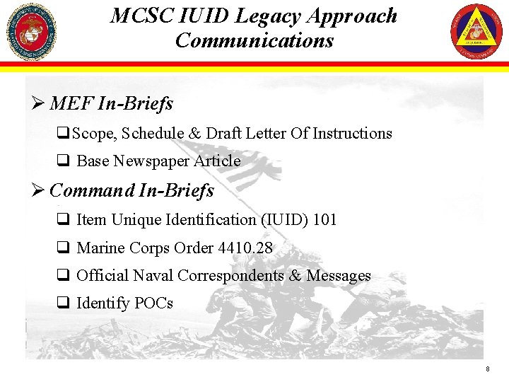 MCSC IUID Legacy Approach Communications Ø MEF In-Briefs q. Scope, Schedule & Draft Letter
