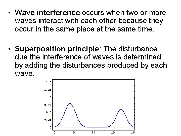  • Wave interference occurs when two or more waves interact with each other