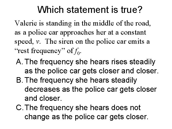 Which statement is true? Valerie is standing in the middle of the road, as