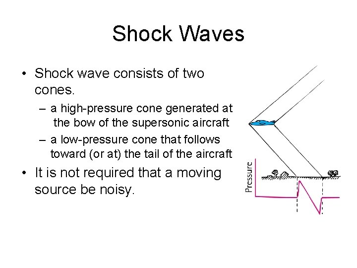 Shock Waves • Shock wave consists of two cones. – a high-pressure cone generated