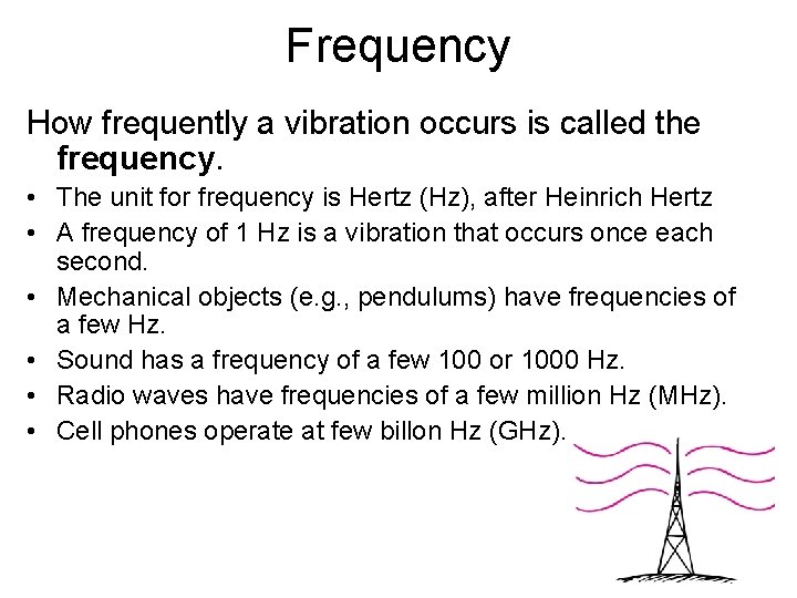Frequency How frequently a vibration occurs is called the frequency. • The unit for