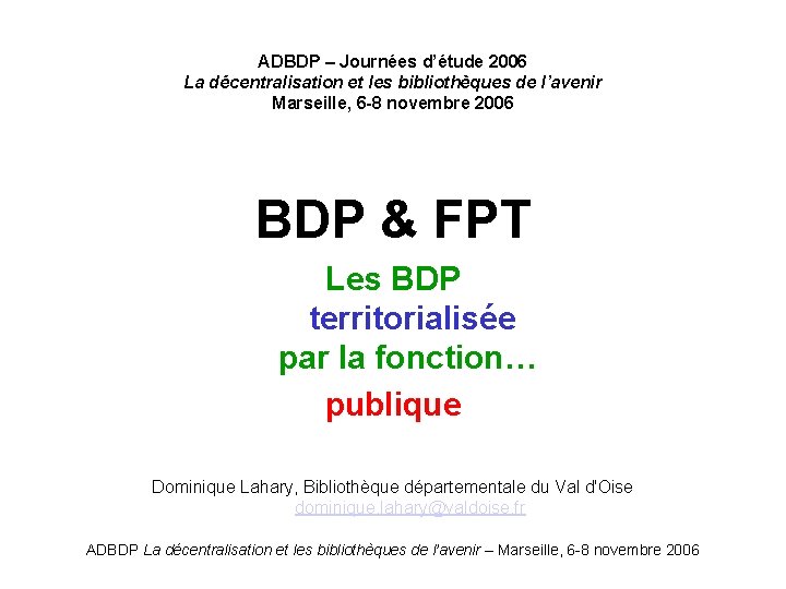 ADBDP – Journées d’étude 2006 La décentralisation et les bibliothèques de l’avenir Marseille, 6