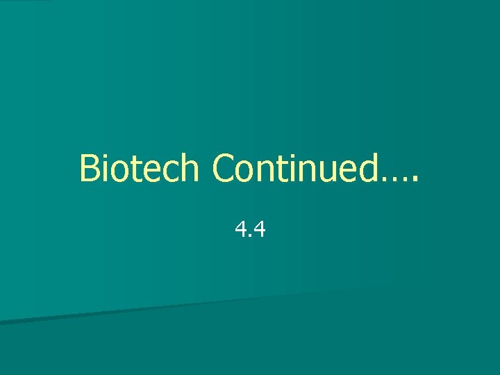 Biotech Continued…. 4. 4 