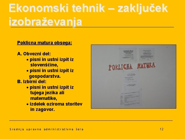 Ekonomski tehnik – zaključek izobraževanja Poklicna matura obsega: A. Obvezni del: pisni in ustni