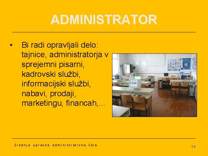 ADMINISTRATOR • Bi radi opravljali delo: tajnice, administratorja v sprejemni pisarni, kadrovski službi, informacijski