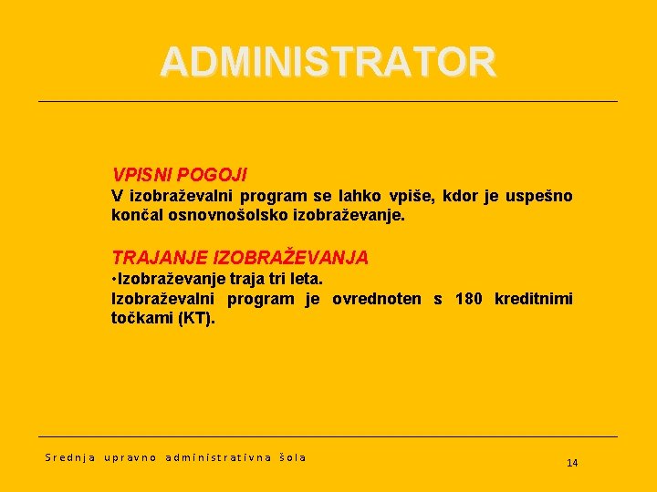 ADMINISTRATOR VPISNI POGOJI V izobraževalni program se lahko vpiše, kdor je uspešno končal osnovnošolsko