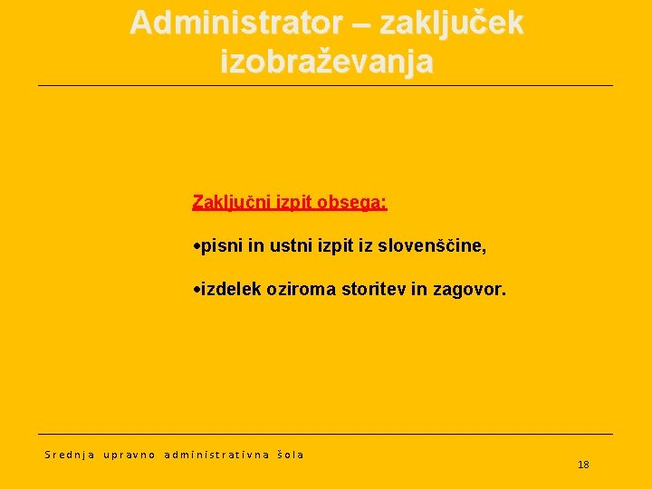 Administrator – zaključek izobraževanja Zaključni izpit obsega: pisni in ustni izpit iz slovenščine, izdelek