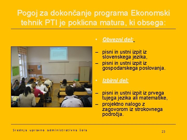 Pogoj za dokončanje programa Ekonomski tehnik PTI je poklicna matura, ki obsega: • Obvezni