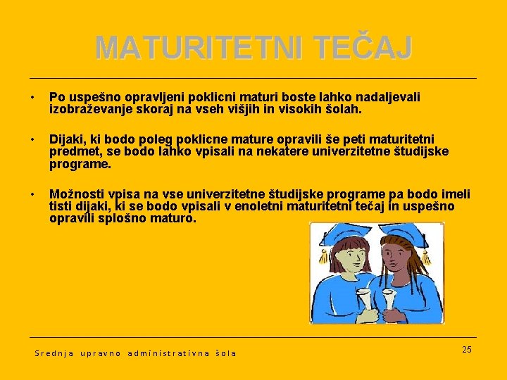 MATURITETNI TEČAJ • Po uspešno opravljeni poklicni maturi boste lahko nadaljevali izobraževanje skoraj na