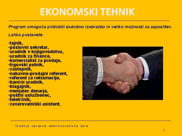 EKONOMSKI TEHNIK Program omogoča pridobiti sodobno izobrazbo in veliko možnosti za zaposlitev. Lahko postanete: