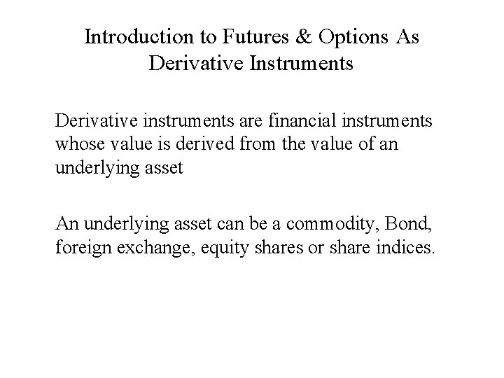 Introduction to Futures & Options As Derivative Instruments Derivative instruments are financial instruments whose