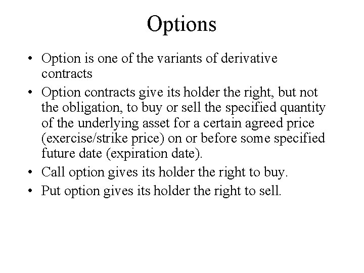 Options • Option is one of the variants of derivative contracts • Option contracts