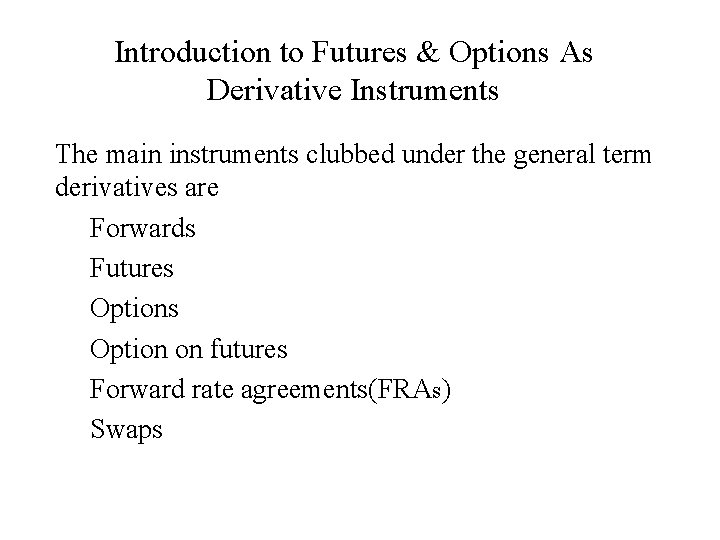 Introduction to Futures & Options As Derivative Instruments The main instruments clubbed under the