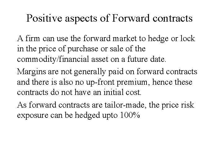 Positive aspects of Forward contracts A firm can use the forward market to hedge