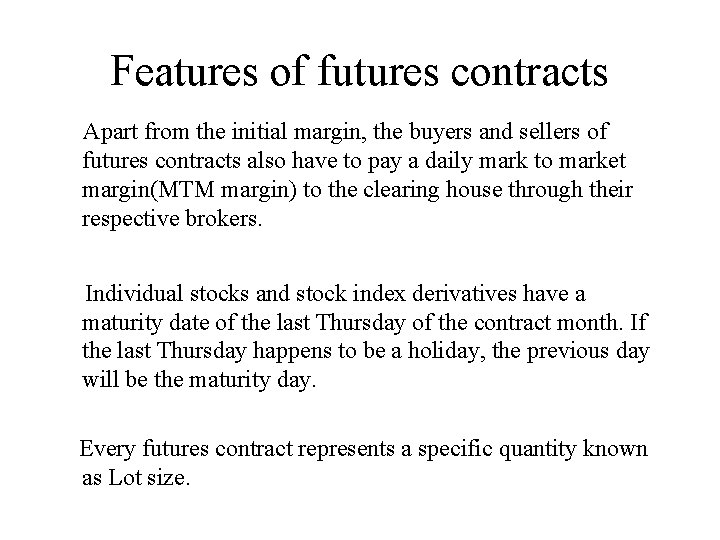 Features of futures contracts Apart from the initial margin, the buyers and sellers of