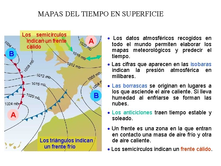 MAPAS DEL TIEMPO EN SUPERFICIE B Los semicírculos indican un frente cálido A Los